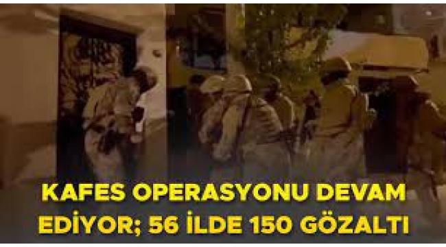 56 İlde 'Kafes' Operasyonu: 150 Gözaltı!