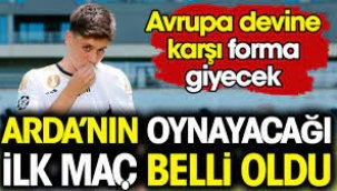 Arda Güler'in forma giyeceği maç belli oldu!