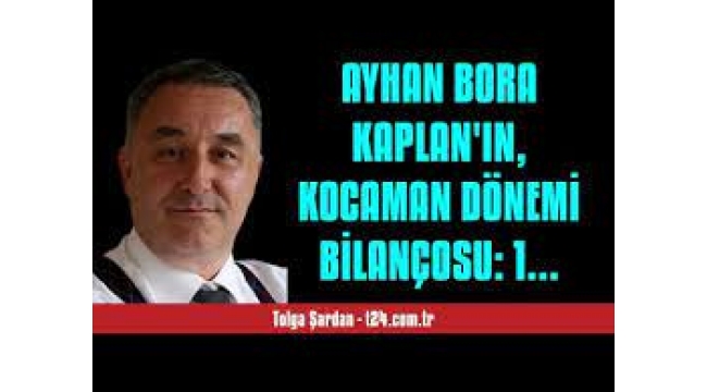 Ayhan Bora Kaplan'ın, Kocaman dönemi bilançosu: 