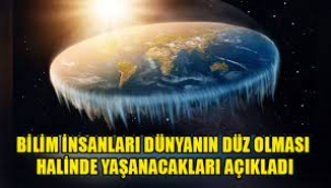 Bilim İnsanları Dünyanın Düz Olması Halinde Yaşanacakları Açıkladı