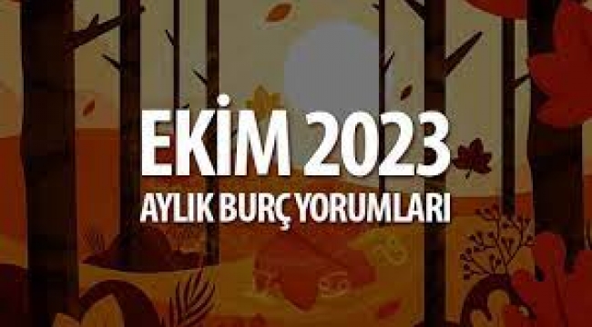 Ekim 2023 aylık burç yorumları