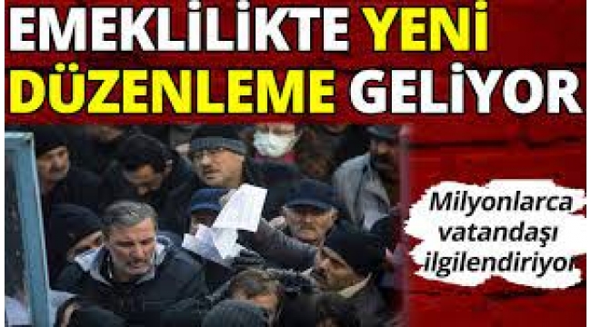 Emeklilik Yaşında Yeni Düzenleme Geliyor!