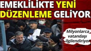 Emeklilik Yaşında Yeni Düzenleme Geliyor!
