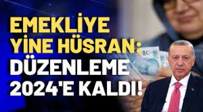 Emekliye yine hüsran kaldı!