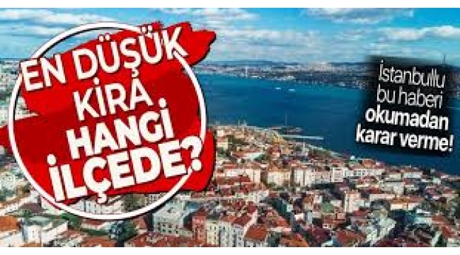 Hangi ilçede kiralar ne kadar?