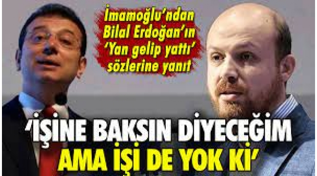 İmamoğlu'ndan Bilal Erdoğan'a yanıt: Git işine diyeceğim, işi de yok ki