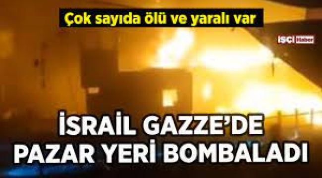 İsrail Gazze'de pazar yerini bombaladı!