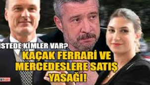 Kaçak Ferrari ve Mercedeslere satış yasağı geldi: Kimler listede...