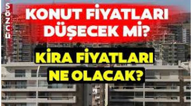 Kiralar düşecek mi, konut almak mantıklı mı?