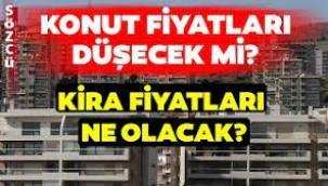 Kiralar düşecek mi, konut almak mantıklı mı?