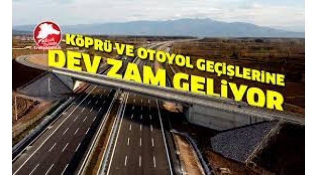 Köprü ve Otoyol Ücretlerine Zam Yolda!