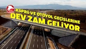 Köprü ve Otoyol Ücretlerine Zam Yolda!