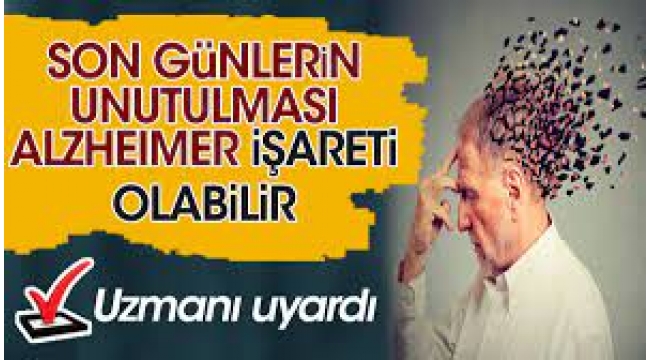 "Son günlerin unutulması Alzheimer işareti olabilir"