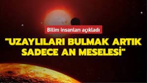 Uzaylıları bulmak artık sadece 'an meselesi'