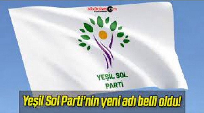 Yeşil Sol Parti'nin Yeni Adı Belli Oldu