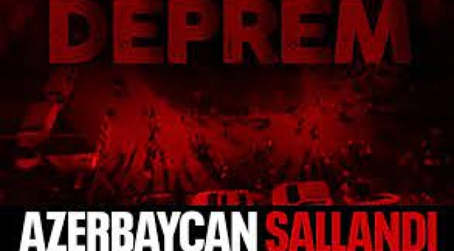 Azerbaycan'da Deprem! Birçok İl Sallandı!