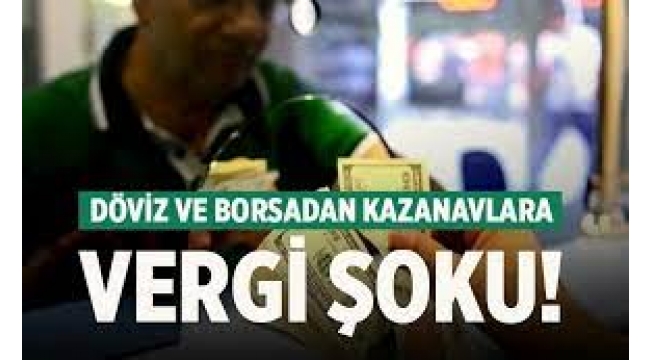 Borsa ve dövizden kazananlara yüzde 40 vergi geliyor!