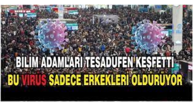Bu Virüs Sadece Erkekleri Öldürüyor!