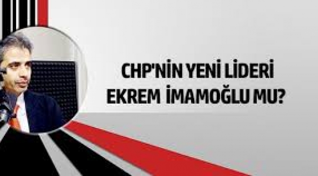 CHP'nin yeni lideri Ekrem İmamoğlu'nun ilk yapması gereken