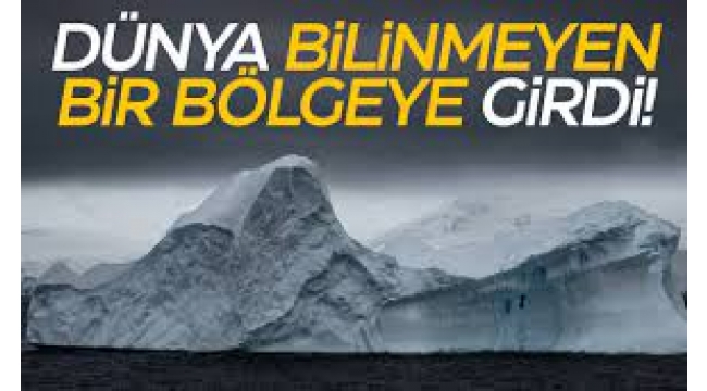 Dünya 2023 itibariyle bilinmeyen bir bölgeye girdi!