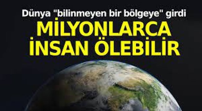 Dünya 2023 itibariyle bilinmeyen bir bölgeye girdi!