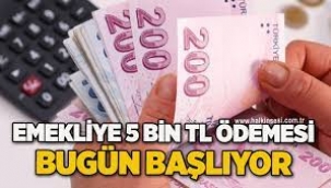 Emekliye 5 bin lira ödemesi bugün başlıyor