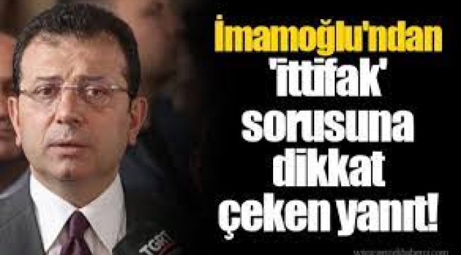 İmamoğlu'ndan Dikkat Çeken 'İttifak' Açıklaması!