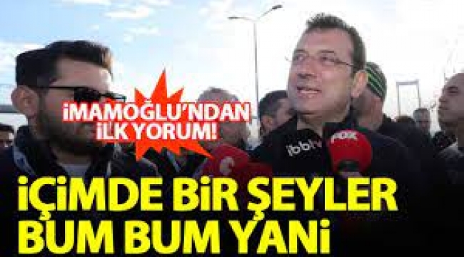İmamoğlu'ndan : İçimde bir şeyler bum bum yani