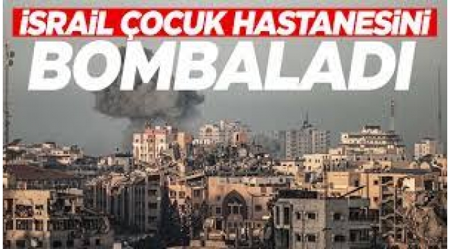 İsrail çocuk hastanesini bombaladı!