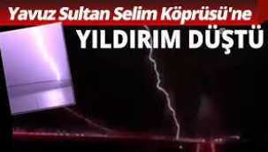 İstanbul'da Yavuz Sultan Selim Köprüsü'ne Yıldırım Düştü