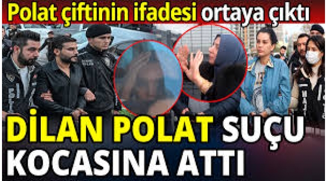 İşte Polat çiftinin ifadeleri