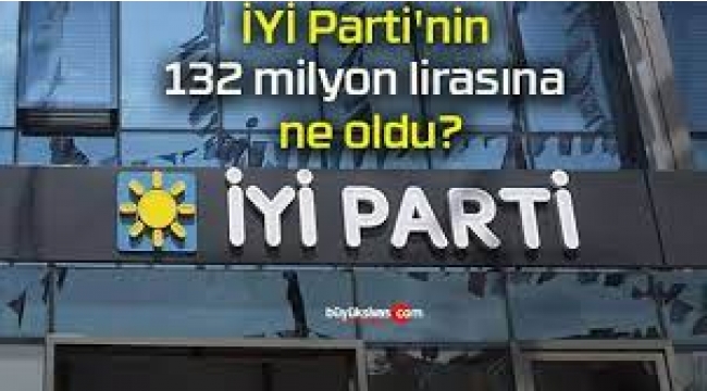 İYİ Parti'nin 132 milyon lirası kasada mı değil mi? açıkla Akşener