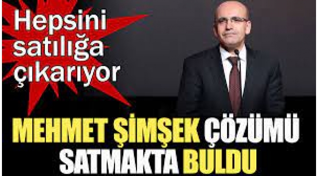 Mehmet Şimşek'ten 2. yüzyılda satılacaklar listesi