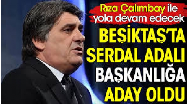 Serdal Adalı Beşiktaş'ta başkanlığa aday 