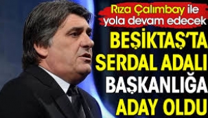 Serdal Adalı Beşiktaş'ta başkanlığa aday 