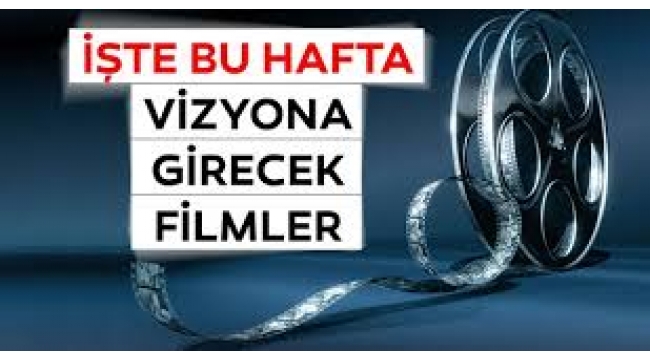 Sinemada bu hafta hangi filmler vizyona girecek?