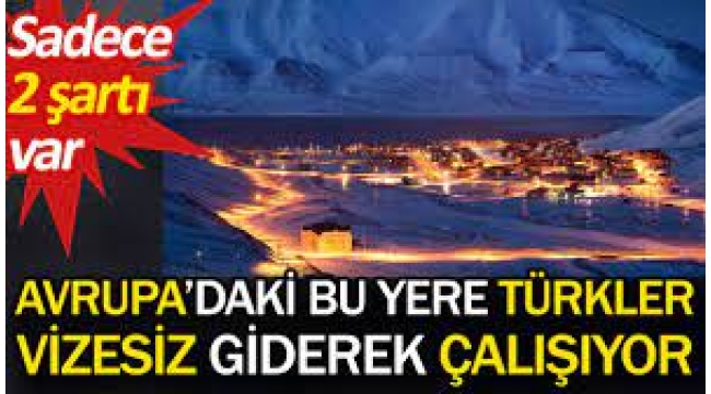 Türkler Avrupa'daki bu yerde vizesiz yaşayıp çalışıyor!