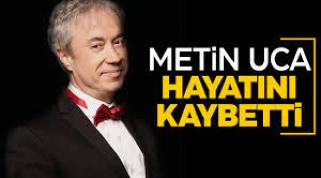 Ünlü Sunucu Metin Uca Hayatını Kaybetti!