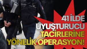 41 ilde uyuşturucu operasyonu: 418 şüpheli yakalandı