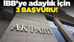 AK Parti'de İBB başkanlığı için 3 isim başvuruda bulundu