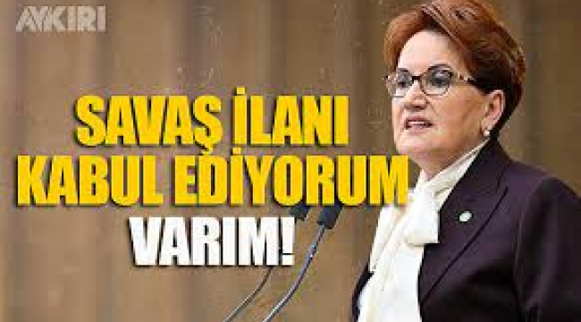 Akşener: 'Savaş İlanı Olarak Kabul Ediyorum'