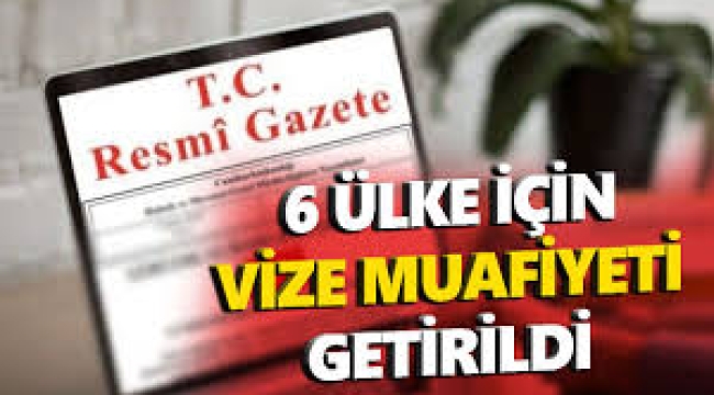 Altı ülkenin vatandaşları için vize muafiyeti sağlanacak