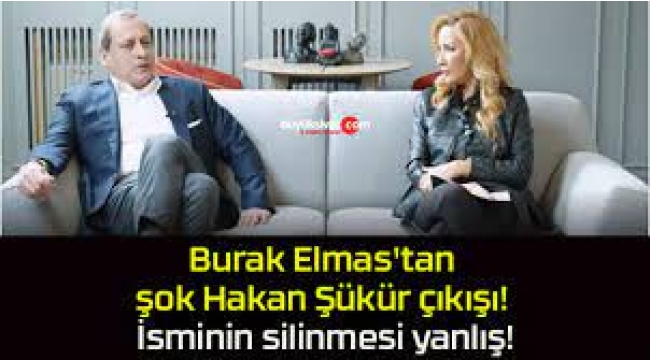 Burak Elmas'tan dikkat çeken Hakan Şükür sözleri! 