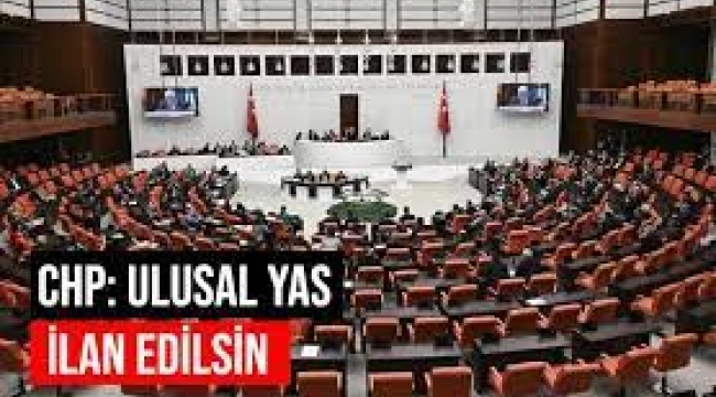 CHP'den Ayrı Bildiri: Ulusal Yas ve Meclis'te Kapalı Oturum İstedi