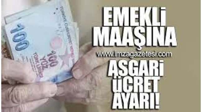 Emekli maaşı zam oranına asgari ücret ayarı!
