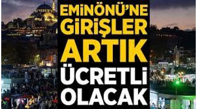 Eminönü'ne Girişler Artık Ücretli Olacak!