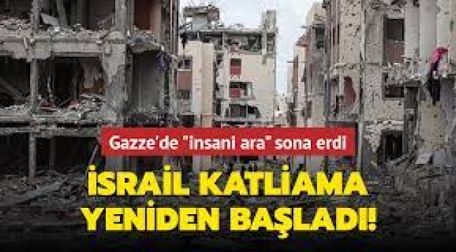 Gazze'de bir haftadır devam eden insani ara sona erdi!