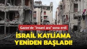 Gazze'de bir haftadır devam eden insani ara sona erdi!