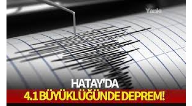 Hatay'da 4,1 büyüklüğünde deprem