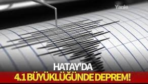 Hatay'da 4,1 büyüklüğünde deprem